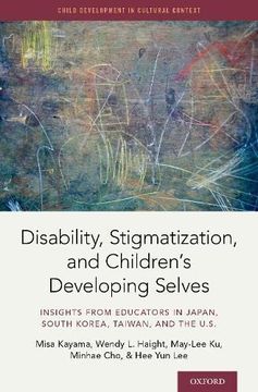 portada Disability, Stigmatization, and Children'S Developing Selves: Insights From Educators in Japan, South Korea, Taiwan, and the U. St (Child Development in Cultural Context Series) (in English)