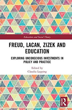 portada Freud, Lacan, Zizek and Education: Exploring Unconscious Investments in Policy and Practice (Education and Social Theory) 