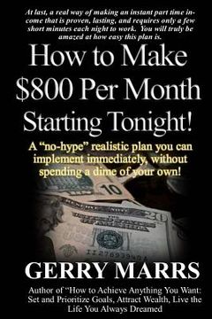portada How to Make $800 Per Month Starting Tonight!: A "no-hype" realistic plan you can implement immediately, without spending a dime of your own!