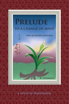 portada Prelude to a Change of Mind, the Author's Edition: a Novel of Habdvarsha (en Inglés)