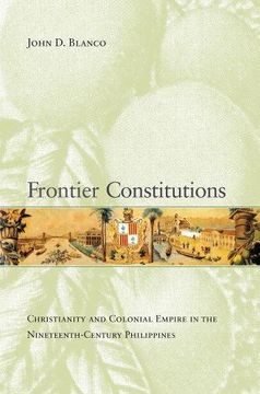 portada Frontier Constitutions: Christianity and Colonial Empire in the Nineteenth-Century Philippines (Asia Pacific Modern) (en Inglés)