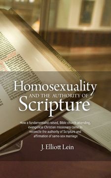 portada Homosexuality and the Authority of Scripture: How a fundamentalist-raised, Bible church-attending, evangelical Christian missionary came to reconcile (en Inglés)