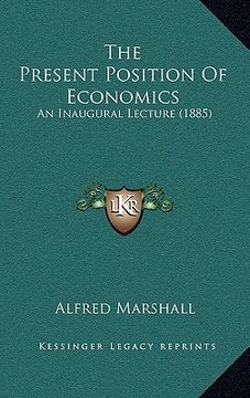 portada the present position of economics: an inaugural lecture (1885) (en Inglés)