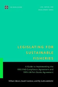 portada legislating for sustainable fisheries: a guide to implementing the 1993 fao compliance agreement and 1995 un fish stocks agreement (in English)