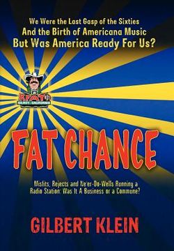 portada fat chance: we were the last gasp of the 60s and the birth of americana music, but was america ready for us? (en Inglés)