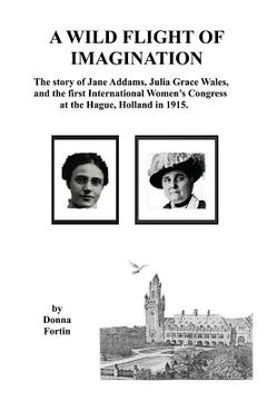portada A Wild Flight of Imagination: The Story of Julia Grace Wales and Jane Addams (en Inglés)