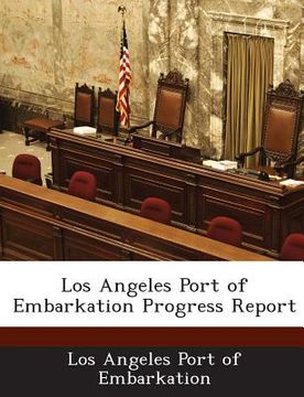 portada Los Angeles Port of Embarkation Progress Report (en Inglés)