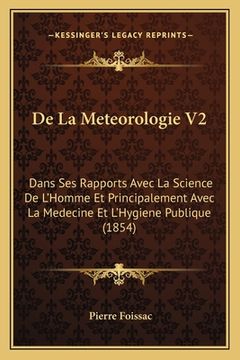 portada De La Meteorologie V2: Dans Ses Rapports Avec La Science De L'Homme Et Principalement Avec La Medecine Et L'Hygiene Publique (1854) (en Francés)