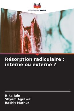 portada Résorption radiculaire: interne ou externe ? (en Francés)
