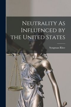 portada Neutrality As Influenced by the United States (en Inglés)