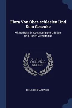 portada Flora Von Ober-schlesien Und Dem Gesenke: Mit Berücks. D. Geognostischen, Boden- Und Höhen-verhältnisse