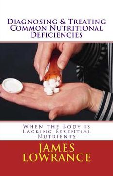 portada Diagnosing & Treating Common Nutritional Deficiencies: When the Body is Lacking Essential Nutrients (en Inglés)