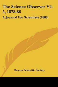 portada the science observer v2-5, 1878-86: a journal for scientists (1886) (en Inglés)