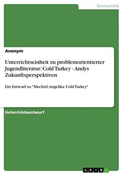 portada Unterrichtseinheit zu Problemorientierter Jugendliteratur: Cold Turkey - Andys Zukunftsperspektiven: Ein Entwurf zu "Mechtel, Angelika: Cold Turkey" (en Alemán)