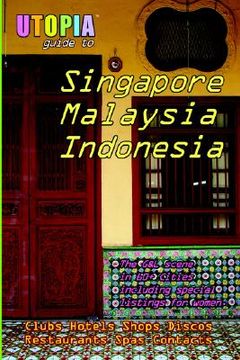portada utopia guide to singapore, malaysia & indonesia: the gay and lesbian scene in 60+ cities including kuala lumpur, jakarta, johor bahru and the islands (in English)
