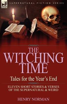 portada the witching time: tales for the year's end-11 short stories & verses of the supernatural & weird (en Inglés)