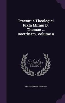 portada Tractatus Theologici Iuxta Miram D. Thomae ... Doctrinam, Volume 4 (in English)