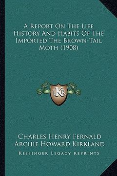 portada a report on the life history and habits of the imported the brown-tail moth (1908) (en Inglés)