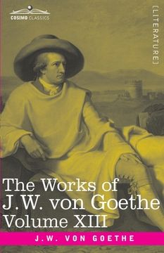 portada The Works of J.W. von Goethe, Vol. XIII (in 14 volumes): with His Life by George Henry Lewes: Life and Works of Goethe Vol. I (en Inglés)
