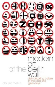 portada Modern Art at the Berlin Wall: Demarcating Culture in the Cold War Germanys (en Inglés)