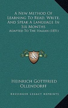 portada a new method of learning to read, write, and speak a language in six months: adapted to the italian (1851) (en Inglés)