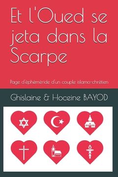 portada Et l'Oued se jeta dans la Scarpe: Page d'éphéméride d'un couple islamo-chrétien (en Francés)