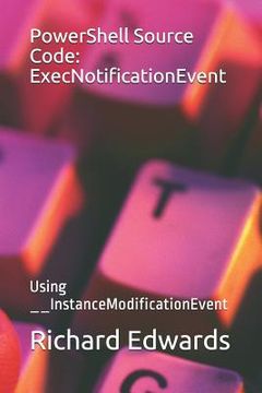 portada PowerShell Source Code: ExecNotificationEvent: Using __InstanceModificationEvent (en Inglés)