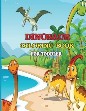 portada Dinosaur Coloring Book for Toddler: A dinosaur coloring activity book for kids. Great dinosaur activity gift for little children. Fun Easy Adorable co (en Inglés)