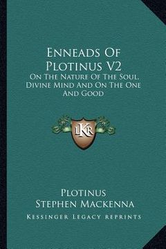 portada enneads of plotinus v2: on the nature of the soul, divine mind and on the one and good (en Inglés)