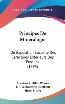 portada Principes De Mineralogie: Ou Exposition Succinte Des Caracteres Exterieurs Des Fossiles (1795) (in French)