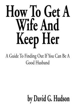 portada How To Get A Wife and Keep Her: A Guide To Finding Out If You Can Be A Good Husband