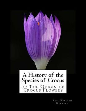 portada A History of the Species of Crocus: or The Origin of Crocus Flowers (en Inglés)