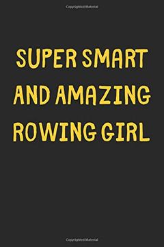 portada Super Smart and Amazing Rowing Girl: Lined Journal, 120 Pages, 6 x 9, Funny Rowing Gift Idea, Black Matte Finish (Super Smart and Amazing Rowing Girl Journal) 