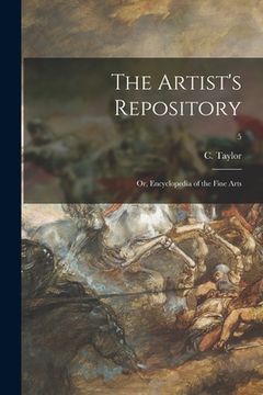 portada The Artist's Repository; or, Encyclopedia of the Fine Arts; 5 (en Inglés)