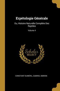 portada Erpétologie Générale: Ou, Histoire Naturelle Complète des Reptiles; Volume 4 (en Francés)