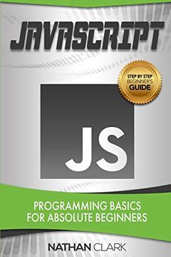 portada Javascript: Programming Basics for Absolute Beginners: 1 (Step-By-Step Javascript) (en Inglés)