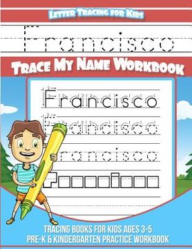 portada Francisco Letter Tracing for Kids Trace my Name Workbook: Tracing Books for Kids ages 3 - 5 Pre-K & Kindergarten Practice Workbook (en Inglés)