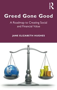 portada Greed Gone Good: A Roadmap to Creating Social and Financial Value (en Inglés)