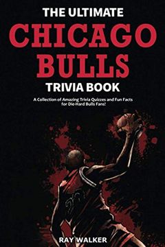 portada The Ultimate Chicago Bulls Trivia Book: A Collection of Amazing Trivia Quizzes and Fun Facts for Die-Hard Bulls Fans! (en Inglés)