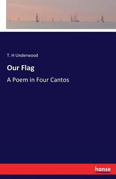 portada Our Flag: A Poem in Four Cantos