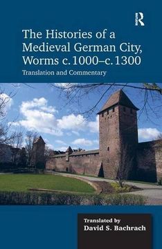 portada The Histories of a Medieval German City, Worms c. 1000-c. 1300: Translation and Commentary