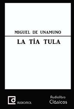 Centrar idea deseable Libro La tía Tula. . Cd mp3, Miguel De Unamuno, ISBN 9788492793662. Comprar  en Buscalibre