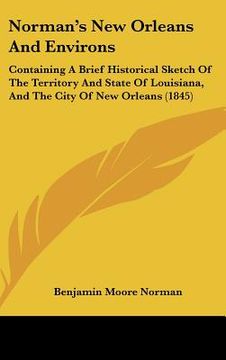 portada normans new orleans and environs: containing a brief historical sketch of the territory and state of louisiana, and the city of new orleans (1845) (in English)