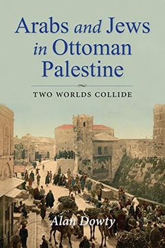 portada Arabs and Jews in Ottoman Palestine: Two Worlds Collide (Perspectives on Israel Studies)