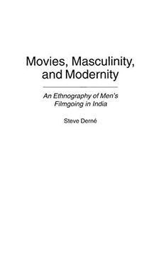portada Movies, Masculinity, and Modernity: An Ethnography of Men's Filmgoing in India (en Inglés)