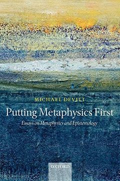portada Putting Metaphysics First: Essays on Metaphysics and Epistemology (in English)