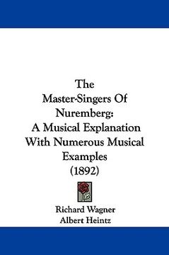 portada the master-singers of nuremberg: a musical explanation with numerous musical examples (1892) (in English)