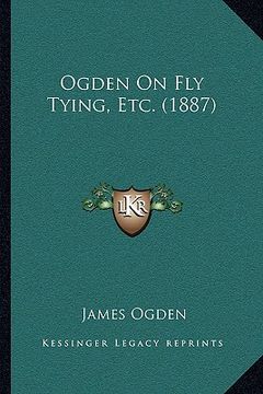 portada ogden on fly tying, etc. (1887) (en Inglés)