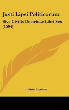 portada Justi Lipsi Politicorum: Sive Civilis Doctrinae Libri Sex (1594) (en Latin)