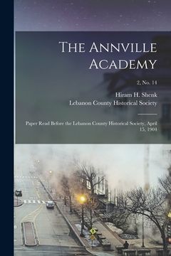 portada The Annville Academy: Paper Read Before the Lebanon County Historical Society, April 15, 1904; 2, no. 14